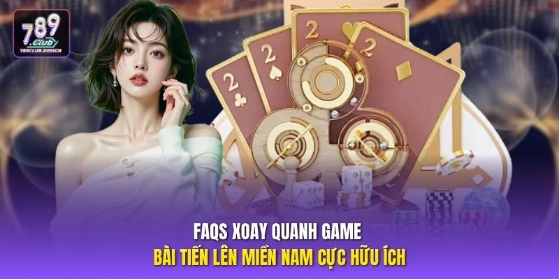 FAQs xoay quanh game bài Tiến lên miền Nam cực hữu ích
