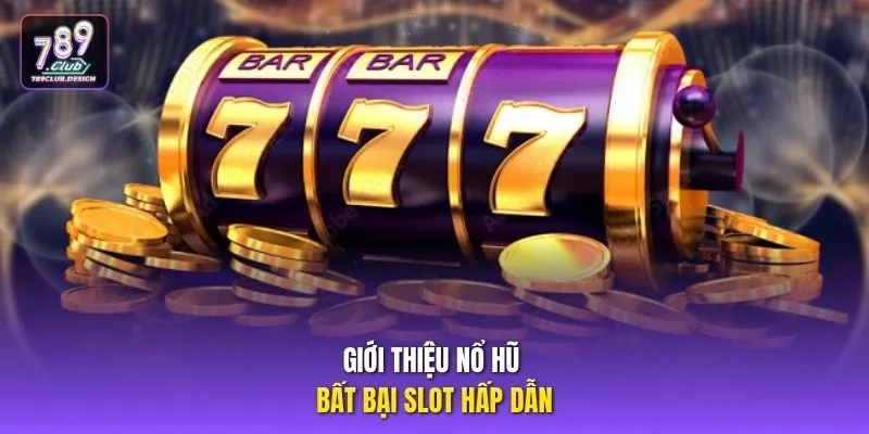 Giới thiệu nổ hũ bất bại slot hấp dẫn