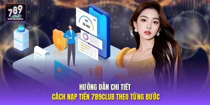Hướng dẫn chi tiết cách nạp tiền 789CLUB theo từng bước