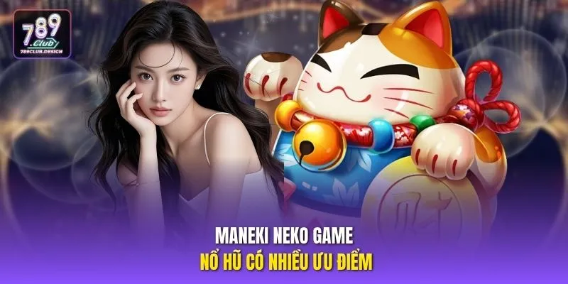 Maneki Neko game nổ hũ có nhiều ưu điểm