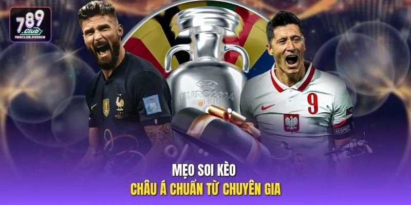 Mẹo soi kèo châu Á chuẩn từ chuyên gia