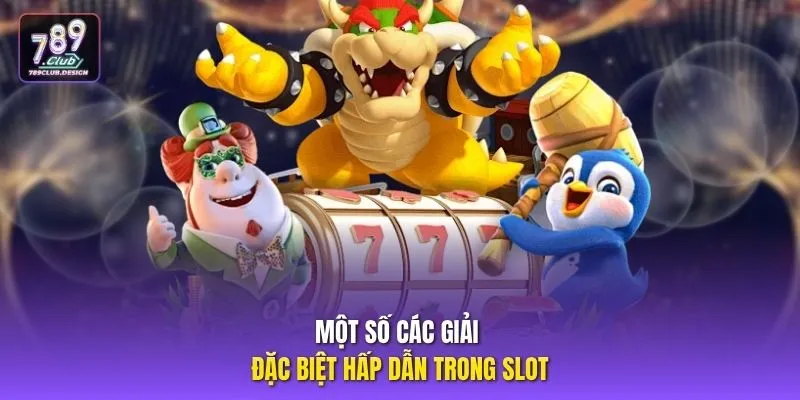 Một số các giải đặc biệt hấp dẫn trong slot