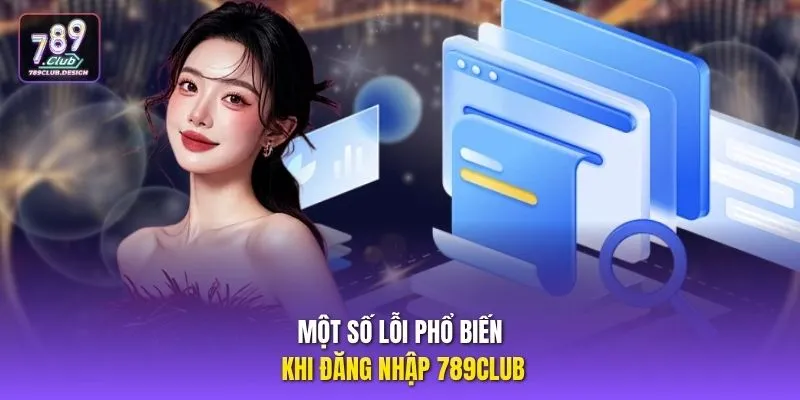 Một số lỗi phổ biến khi đăng nhập 789CLUB