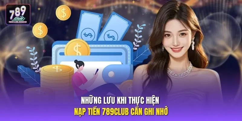 Những lưu khi thực hiện nạp tiền 789CLUB cần ghi nhớ