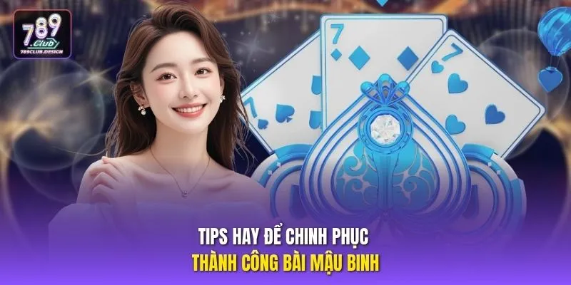 Tips hay để chinh phục thành công bài mậu binh