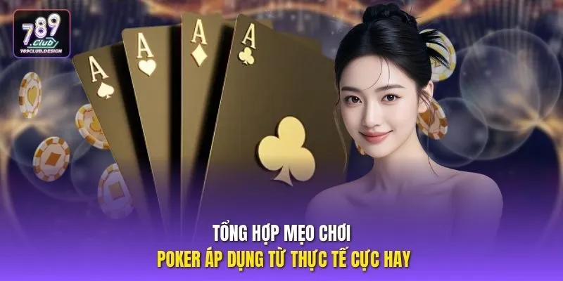 Tổng hợp mẹo chơi Poker áp dụng từ thực tế cực hay