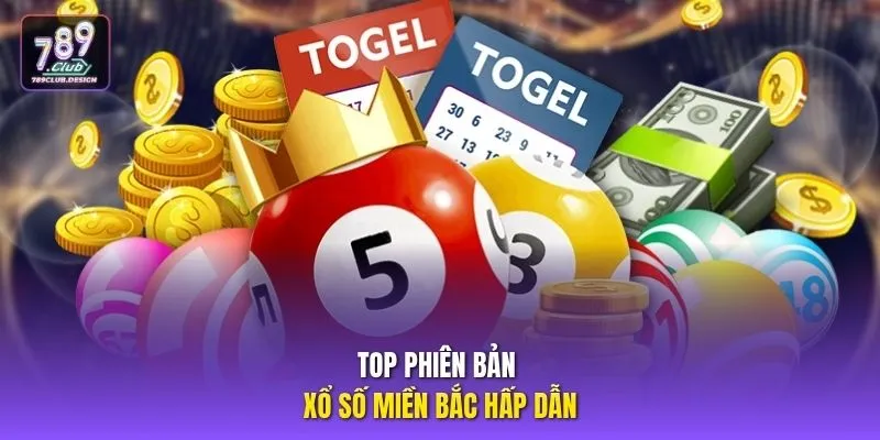 Top phiên bản xổ số miền Bắc hấp dẫn
