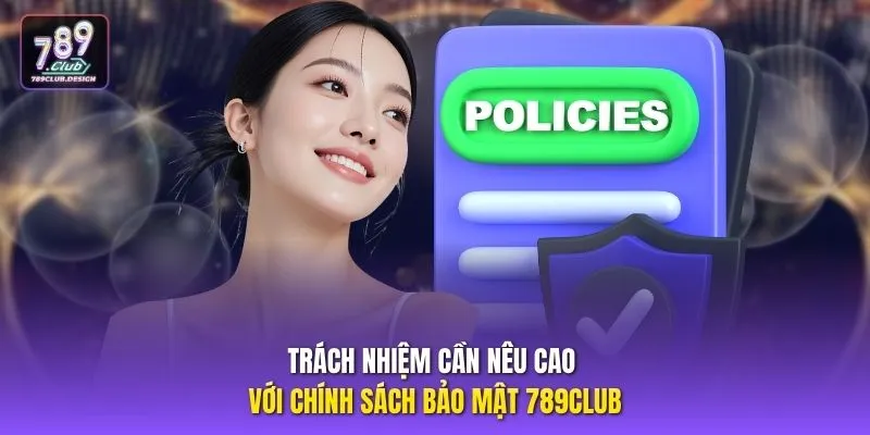 Trách nhiệm cần nêu cao với chính sách bảo mật 789CLUB 